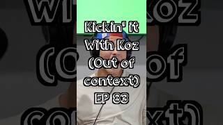 Kickin it with Koz EP 83 Out of Context [upl. by Amelina386]