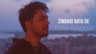 Tony Kakkar  Zindagi Bata De [upl. by Emyam]