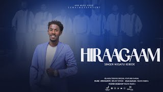 HIRAAGAAM ሂራጋም በዘማሪ ንጋቱ ከበደ Singer Nigatu Kebede ድንቅ ከንባትኛ ዝማሬ ተለቀቀ🔴 [upl. by Ellenahc]