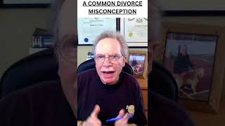 A COMMON DIVORCE MISCONCEPTION divorce familylaw thepracticaldivorcelawyer shorts [upl. by Assirhc]