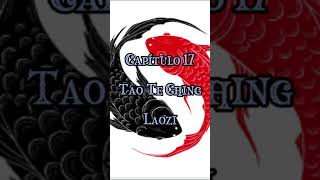 Tao Te Ching Capítulo 17 de Laozi [upl. by Grani217]