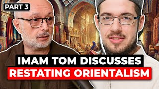 Imam Tom discusses Restating Orientalism by Prof Wael Hallaq part 3 [upl. by Jamey]