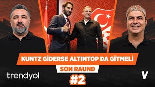 Sadece Kuntz’un değil Hamit Altıntop’un da gitmesi lazım  Serdar Ali Ali Ece  Son Raund 2 [upl. by Hiro]