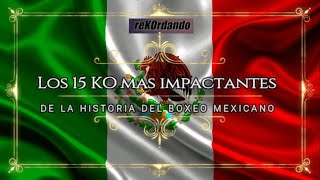 ReKOrdando especial  Los 15 KO mexicanos más impactantes de la historia [upl. by Bick]