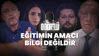 O Dörtlü Eğitimin Amacı Bilgi Değildir [upl. by Holofernes]