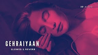 Gehraiyaan Title Track Slowed amp Reverb  3D Audio Deepika Padukone Siddhant AnanyaOAFF Savera [upl. by Wootten200]