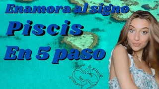 ENAMORA AL SIGNO PISCIS EN 5 PASOS [upl. by Onairam]