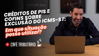 Créditos de PIS e COFINS sobre Exclusão do ICMSST Em que situação posso utilizar [upl. by Aisatal]