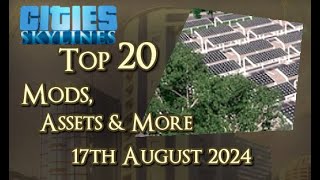 CitiesSkylines  Top 20 Mods Assets and more  17th August 2024  i325 [upl. by Feodore]