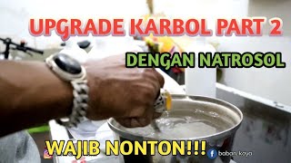 UPGRADE KARBOL PART 2 DENGAN NATROSOL [upl. by Mailli]