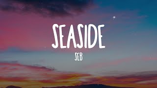 Seb  Seaside Lyrics hi baby do you wanna be mine [upl. by Judsen287]