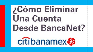 Banamex  ¿Cómo Eliminar Una Cuenta o Destinatario Desde Bancanet  Banca En Línea Citibanamex [upl. by Thorfinn]