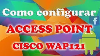 Como configurar un Access Point CISCO WAP121 [upl. by Zerelda]