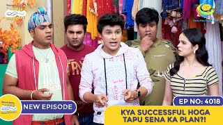 NEW Ep 4018  Kya Successful Hoga Tapu Sena Ka Plan  Taarak Mehta Ka Ooltah Chashmah [upl. by Akinahc]