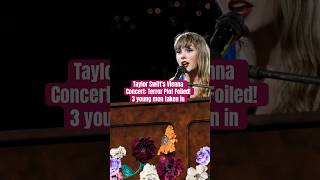 Breaking Taylor Swifts Vienna Concert Terror Plot Foiledshorts taylorswift news [upl. by Alicea]