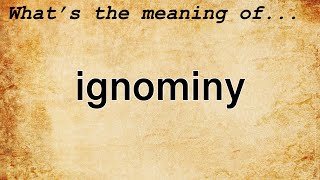 Ignominy Meaning  Definition of Ignominy [upl. by Nna535]