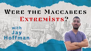 Were the Maccabees Extremists with Jay Hoffman [upl. by Penelopa]