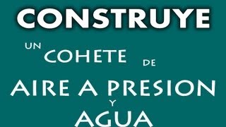 ¿Cómo construir un cohete de Aire a presión y Agua  DOM [upl. by Akeyla]