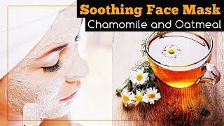 Soothing Face Mask with Chamomile Tea and Oatmeal [upl. by Smitt586]