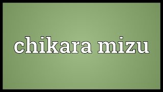 Chikara mizu Meaning [upl. by Sihtam]