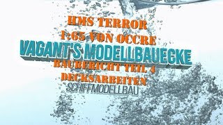 HMS Terror von Occre Baubericht Teil 4 Decksarbeiten [upl. by Coppinger129]