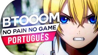 BTOOOM  NO PAIN NO GAME  OP 1 FULL ABERTURA EM PORTUGUÊS FT BIANCA FERNANDES [upl. by Laersi695]