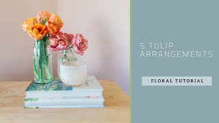 How to Make Tulip Arrangements  5 Designs [upl. by Gabriele659]