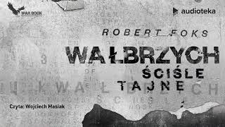 Wałbrzych Ściśle tajne  audiobook  Robert Foks czyta Wojciech Masiak [upl. by Oicram611]