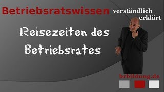 Reisezeit für den Betriebsrat  Arbeitszeit [upl. by Eekcaj]