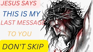 jesus says  this is my last message to you dont skip  god message for today  jesus love [upl. by Hnim]