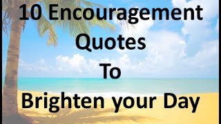 10 Encouragement Quotes to Brighten your Day [upl. by Ecilef]