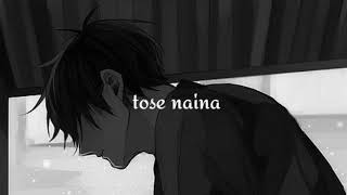 tose naina  slowed  reverb  song [upl. by Ellehcar]