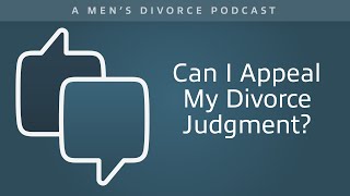 Can I Appeal My Divorce Judgment  Mens Divorce Podcast [upl. by Surat323]