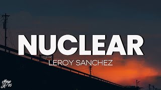 Leroy Sanchez  NUCLEAR Lyrics [upl. by Atekram]