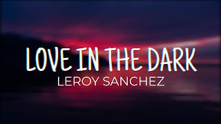 Leroy Sanchez  Love in the Dark LYRICS [upl. by Pears]