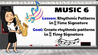 Music 6  Quarter 1  Week 8  Create Rhythmic Patterns in 68 Time Signature [upl. by Aihcropal]