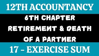 12th Accountancy  Exercise sum 17  Chapter 6 Retirement and Death of a Partner  By SK [upl. by Ssepmet]