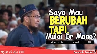 Saya Mau Berubah Tapi Mulai Dari Mana  Ustadz Adi Hidayat Lc MA [upl. by Eiuol]