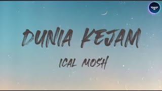 Ical Mosh  Dunia Kejam Lirik  4K [upl. by Nahtnamas]