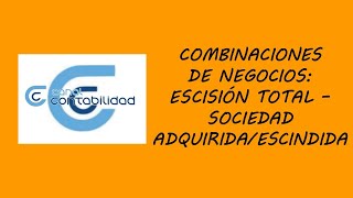 COMBINACIONES DE NEGOCIOS ESCISIÓN TOTAL  SOCIEDAD ADQUIRIDAESCINDIDA [upl. by Hamilah]