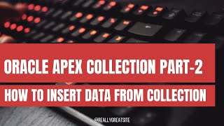 Oracle Apex Collection Tutorial  Part 2 How to Insert Data From Collection to Database [upl. by Dotti72]