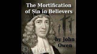 01 The Mortification of Sin in Believers by John Owen [upl. by Borman359]