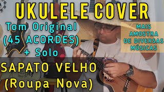 SAPATO VELHO Roupa Nova  UKULELE COVER  Versão Completa 45 Acordes [upl. by Aniarrol]