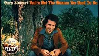 Gary Stewart  Youre Not the Woman You Used to Be [upl. by Baxy177]