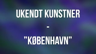 quotKøbenhavnquot  Ukendt Kunstner  Lyrics HQ [upl. by Jemma837]