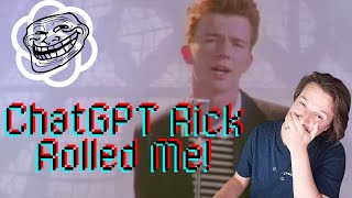 ChatGPT Actually RickRolled Me [upl. by Lecirg964]