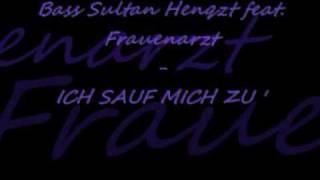 Bass Sultan Hengzt feat Frauenarzt  Ich sauf mich zu [upl. by Jeconiah]