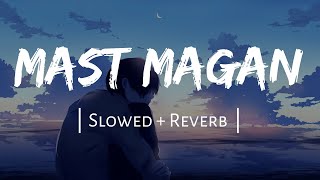 Mast Magan SlowedReverb  Arijit Singh  Lofi  Textaudio [upl. by Errol]