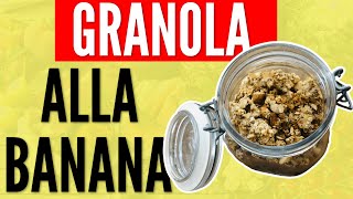 COLAZIONE SANA GRANOLA ALLA BANANA GRANOLA FATTA IN CASA [upl. by Nevarc453]