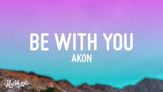 Akon  Be With You Lyrics  and no one knows why im into youquot [upl. by Llesig124]